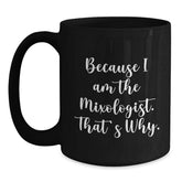 Mixologist Gifts from Friends, Gifts for Mixologists, Funny Birthday Unique Gifts, Because I Am The Mixologist. That's Why., Black Coffee Mug - Main